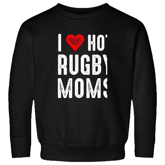 Sport Rugby I Love Hot Rugby Moms Sweatshirts