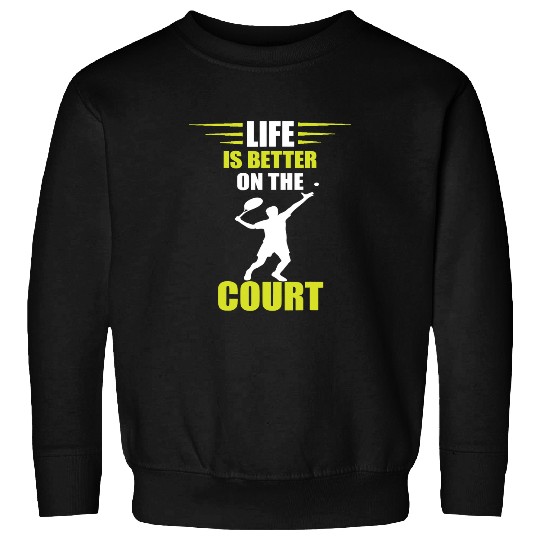 Sport Tennis Player Life Is Better Tennis Lover Racket Sport Sweatshirts