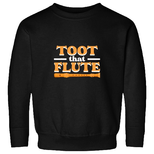 Funny Flute Toot That Flute Band Flutes Instrument Orchestra Music Flute Sweatshirts