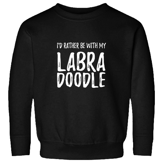 Labradoodle Pet Rather Be With My Labradoodle Funny Dog Mom Sweatshirts