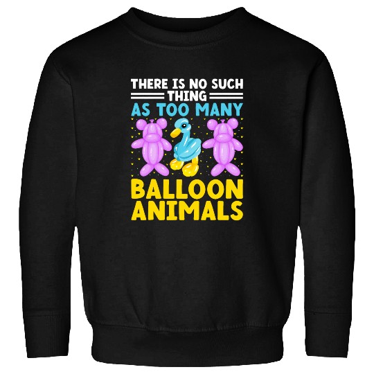 Balloon Animal Twister To Many Ballon Animals Balloon Artist Sweatshirts