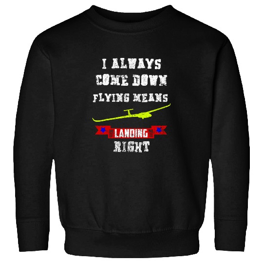 I ALWAYS COME DOWN right Landing Pilots Aviator 3 Sweatshirts
