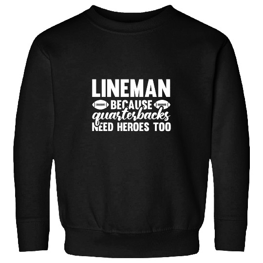 Sport American Football Lineman Because Quarterbacks Need Heroes Football Linemen 24 Sweatshirts