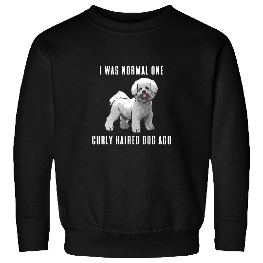 Bichon Pet Frise I Was Normal One Curly Haired Dog Ago Bichon Frise Sweatshirts
