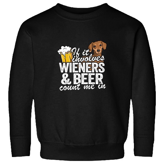 Dachshund Pet If It Involves Wieners Beer Count Me In Doxie Sweatshirts