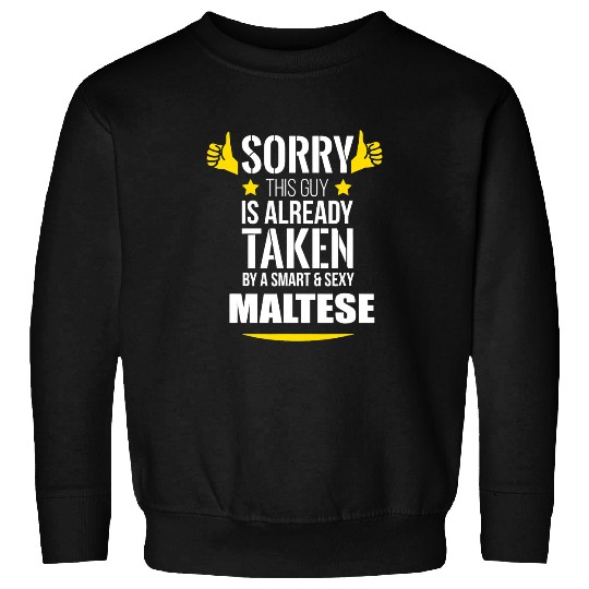 Maltese Pet Guy already taken by a Smart and Sexy Maltese fun Sweatshirts
