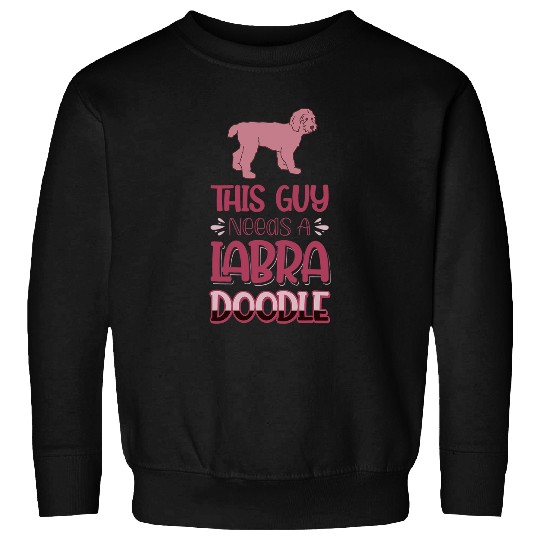 Labradoodle Pet This Guy Needs A Labradoodle Sweatshirts