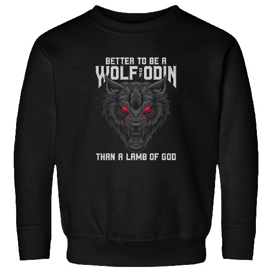 Coyote Mammal Better Be A wolfs Of Odin Than A Lamb Of God Fenrir wolfs Sweatshirts