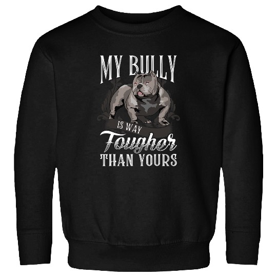 Bully Pet Dog Lovers Cute Bulldog Bully Is Tougher Than Yours Sweatshirts