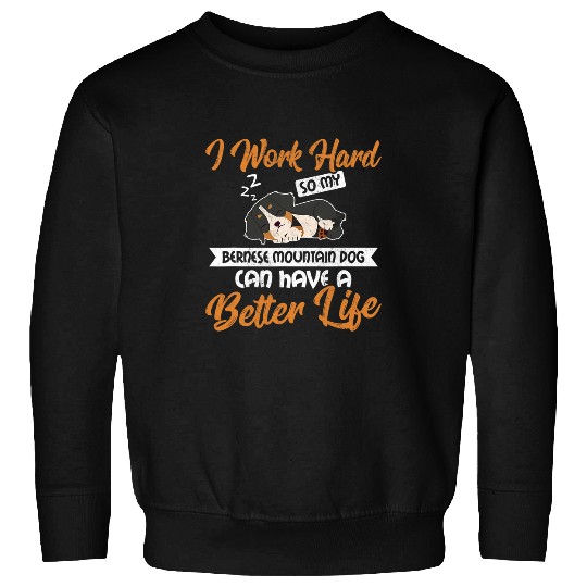 Bernese Mountain Pet I Work Hard So My Bernese Mountain Dog Funny Sweatshirts