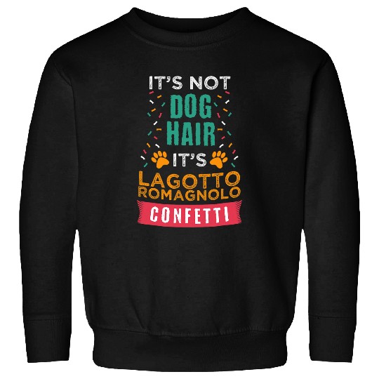 Lagotto Romagnolo Pet Its Not Dog Hair Its Lagotto Romagnolo Funny Sweatshirts