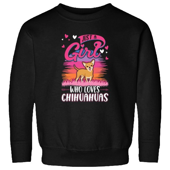 Chihuahua Pet Just a girl who loves Chihuahuas Girl Sweatshirts