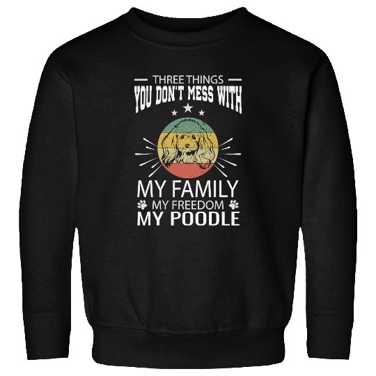 Poodle Pet Three Things You Dont Mess With Poodle th Of July Gifts Sweatshirts