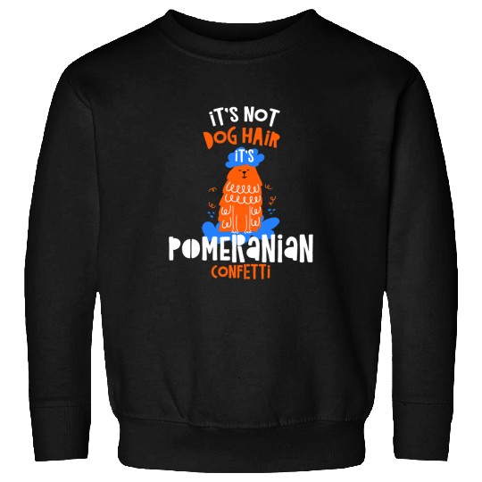 Pomeranian Pet Its Not Dog Hair Its Pomeranian Confetti Dog Lover Funny Sweatshirts