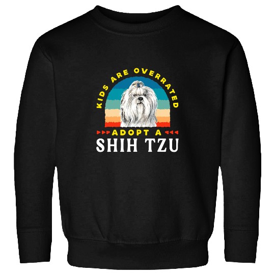 Shih Tzu Pet Kids are overrated adopt a Shih Tzu DINK Sweatshirts
