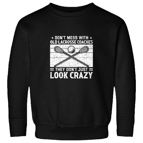 Sport Lacrosse Dont Mess crazys Lacrosse Coachs Head Trainer Coaching Player Sweatshirts