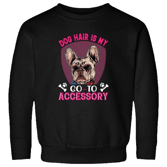 French Bulldog Pet American Bulldog Dog Hair Is My Accessory Funny Dog Graphic Sweatshirts