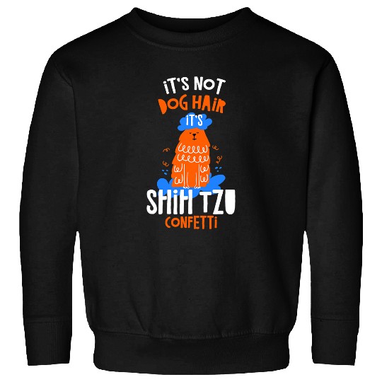 Shih Tzu Pet Its Not Dog Hair Its Shih Tzu Confetti Dog Lover Funny Sweatshirts