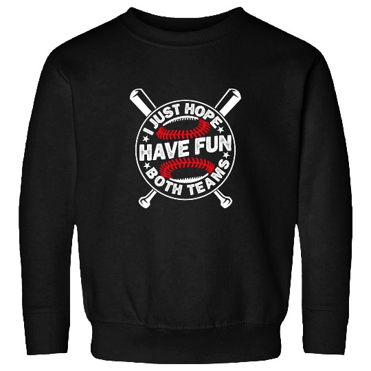 Sport Baseball I Just Hope Both Teams Have Fun Baseball 2 Sweatshirts