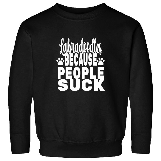 Labradoodle Pet Labradoodles Because People Suck Dog Mom Dad Sweatshirts