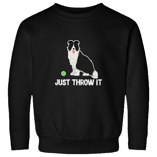 Border Collie Pet Just Throw It Dog Training Dog Lover Grunge Sweatshirts