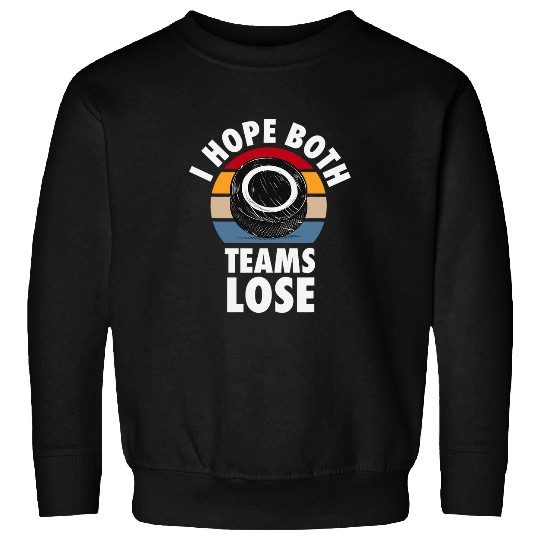 Sport Hockey I Hope Both Teams Lose Funny Hockey Sarcastic Team Sweatshirts