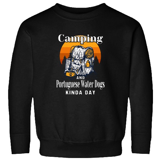 Portuguese Pet Camping and Portuguese Water Dogs Kinda Day Portie Sweatshirts