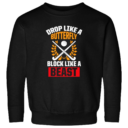 Sport Hockey Funny Field Hockey Drop Like A Butterfly Block Like A Beast Sweatshirts
