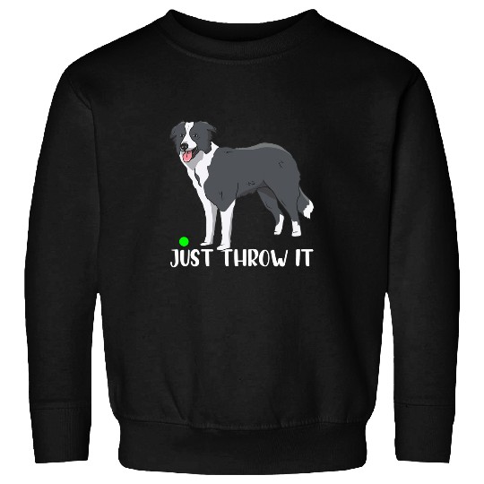 Border Collie Pet Just Throw it Funny Border Collie Dog Lover 2 Sweatshirts