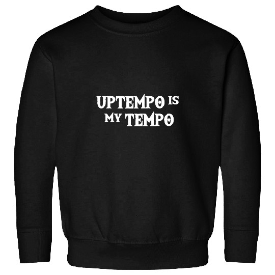 Funny Drummer UPTEMPO is my techno music Hardtek Tek Schranz Drum n bass Sweatshirts