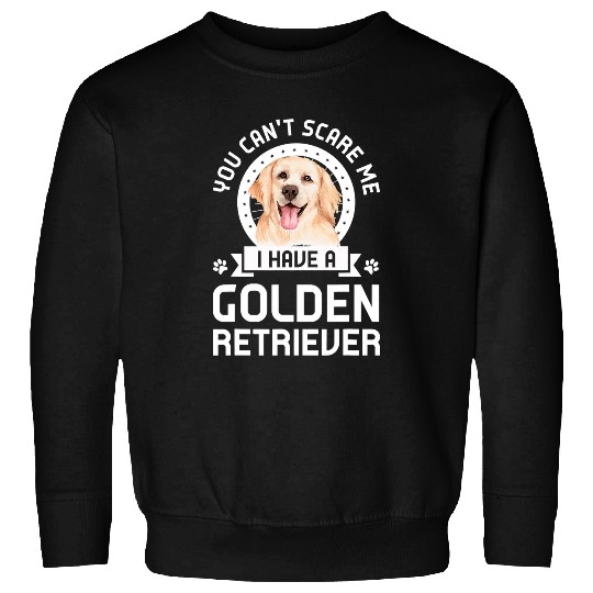 Golden Retriever Pet you cant scare me I have a golden retriever dogs pet Sweatshirts