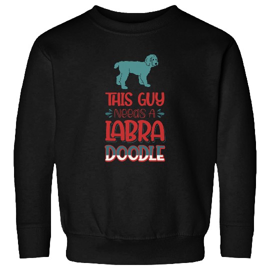 Labradoodle Pet This Guy Needs A Labradoodle Dog 38 Sweatshirts