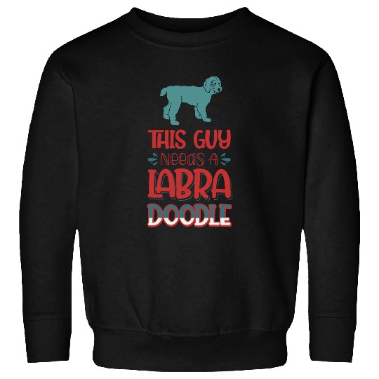 Labradoodle Pet This Guy Needs A Labradoodle Dog 38 Sweatshirts