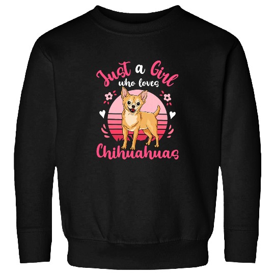 Chihuahua Pet Just a Girl Who Loves Sweatshirts