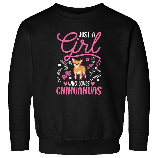 Chihuahua Pet Just a girl who loves Chihuahuas Girl 3 Sweatshirts