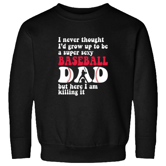 Sport Baseball A Super Sexy Baseball Dad But Here Im Fathers Day Sweatshirts