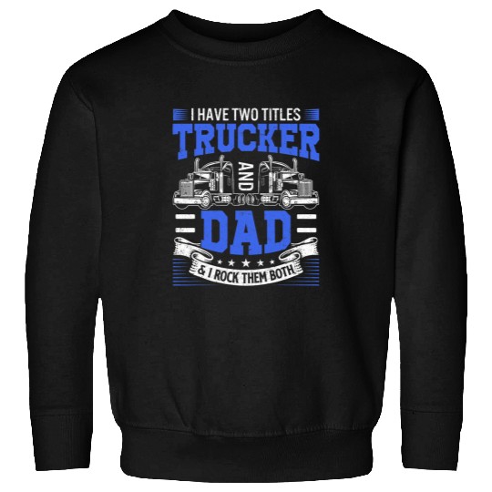 Funny Truck Driver Art Dad Trucker Men Truck Driving Lover Sweatshirts