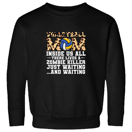 Sport Volleyball mom inside us all there lives a zombie volleyball Sweatshirts