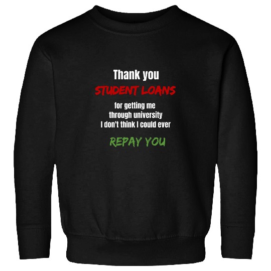 Student Loan Could Never Repay Funny Design Sweatshirts