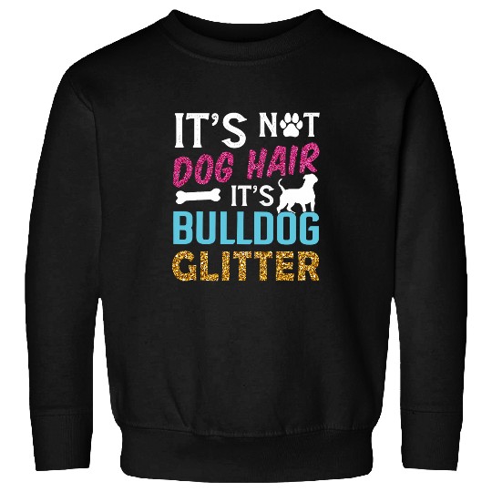 English Bulldog Pet Its Not Dog Hair Its Olde English Bulldogge Glitter Dog Mom Sweatshirts