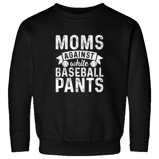 Sport Baseball Moms Against White Baseball Pants Funny Mom Mothers Day Sweatshirts