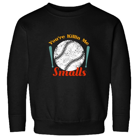 Sport Softball Funny humor tee quote Youre Killin Me Smalls For Softball Sweatshirts
