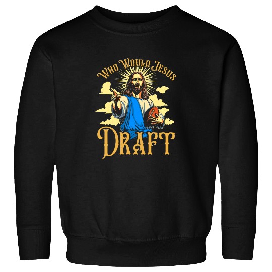 Sport American Football Who Would Jesus Draft Funny Fantasy Football Christian Sweatshirts