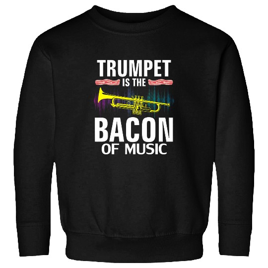Funny Trumpet is the Bacon Of Music Funny Orchestra Player Gift Sweatshirts