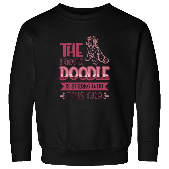 Labradoodle Pet The Labradoodle Is Strong With This One Dog 3 Sweatshirts