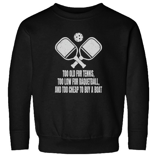 Sport Pickleball Saying Pickleball Quote Too Old For Tennis 1 Sweatshirts