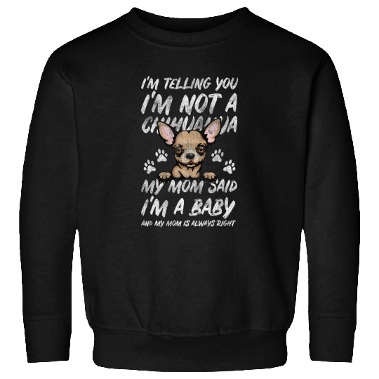 Chihuahua Pet Quote for a Chihuahua Mom or Chihuahua Dad Sweatshirts