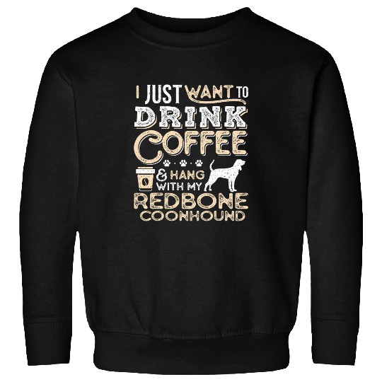 Coonhound Pet Redbone Coonhound Mom Dad Coffee I Just Want Hang Drink Sweatshirts