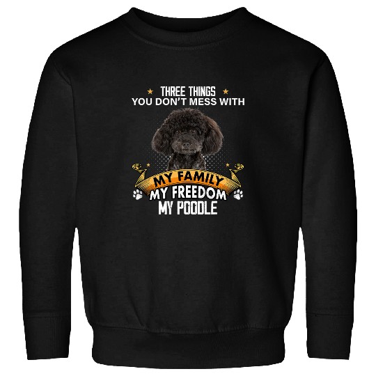 Poodle Pet Three Things You Don t Mess With Poodle Sweatshirts