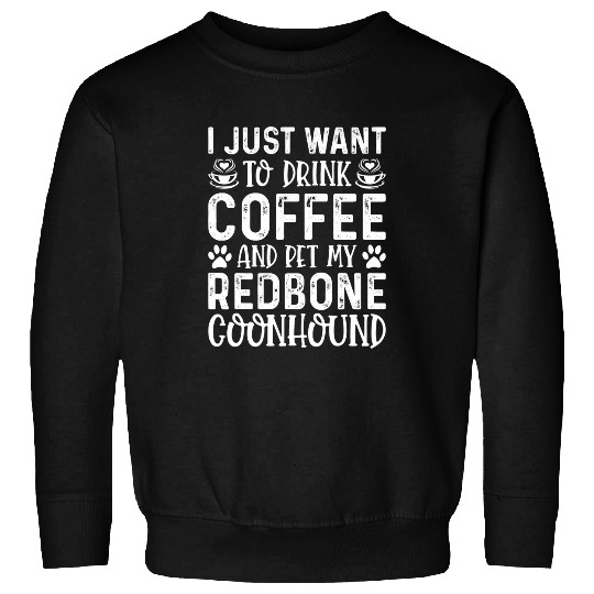 Coonhound Pet I Just Want To Drink Coffee Pet Redbone Coonhound Funny Sweatshirts